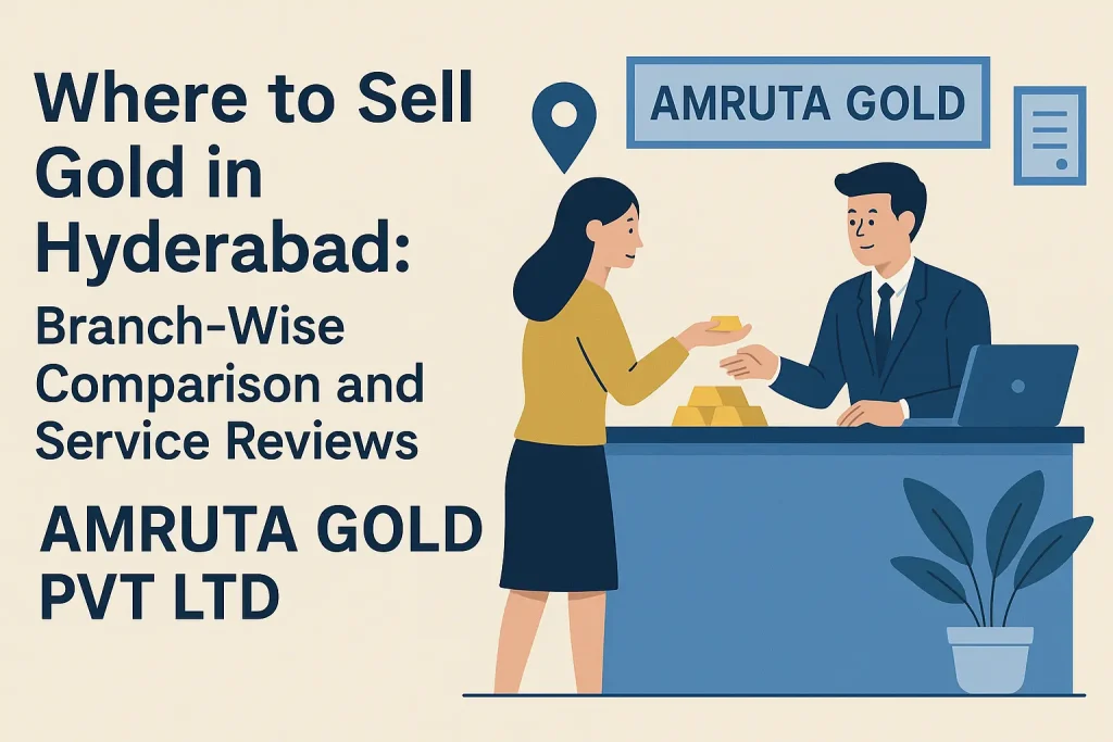 Where to Sell Gold in Hyderabad: Branch-Wise Comparison and Service Reviews Amruta Gold PVT LTD